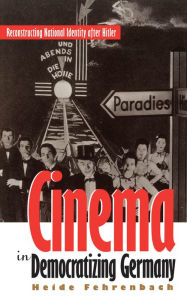 Title: Cinema in Democratizing Germany: Reconstructing National Identity After Hitler, Author: Heide Fehrenbach