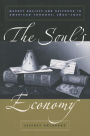 The Soul's Economy: Market Society and Selfhood in American Thought, 1820-1920