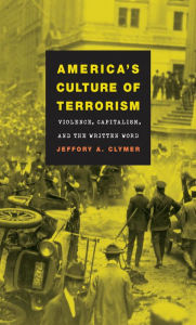 Title: America's Culture of Terrorism: Violence, Capitalism, and the Written Word, Author: Jeffory A. Clymer