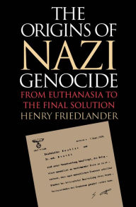 Title: The Origins of Nazi Genocide: From Euthanasia to the Final Solution, Author: Henry Friedlander