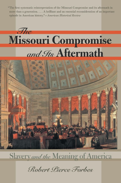 The Missouri Compromise and Its Aftermath: Slavery and the Meaning of America / Edition 1