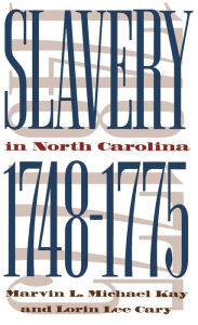 Title: Slavery in North Carolina, 1748-1775, Author: Marvin L. Michael Kay