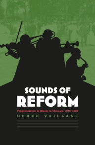 Title: Sounds of Reform: Progressivism and Music in Chicago, 1873-1935, Author: Derek Vaillant