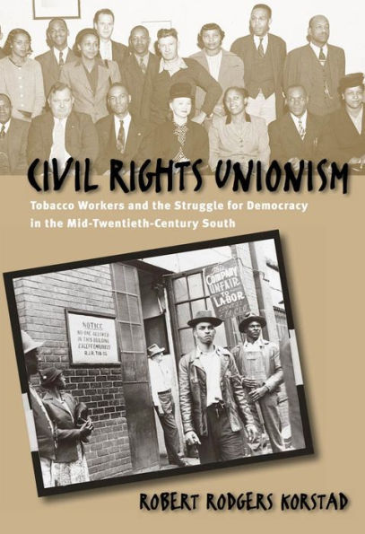 Civil Rights Unionism: Tobacco Workers and the Struggle for Democracy in the Mid-Twentieth-Century South