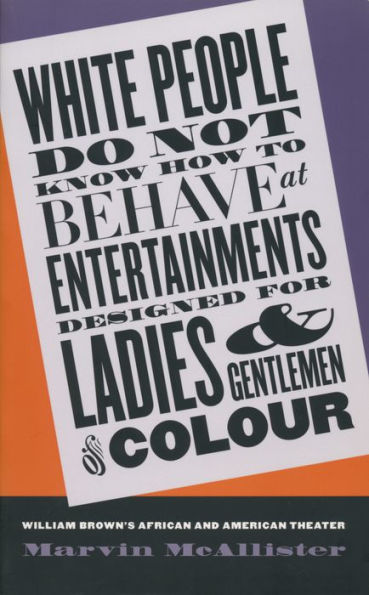 White People Do Not Know How to Behave at Entertainments Designed for Ladies and Gentlemen of Colour: William Brown's African and American Theater