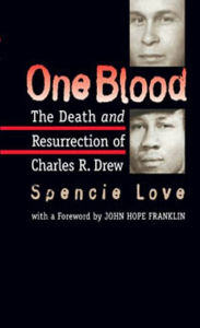 Title: One Blood: The Death and Resurrection of Charles R. Drew, Author: Spencie Love