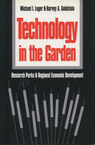 Title: Technology in the Garden: Research Parks and Regional Economic Development, Author: Michael I. Luger