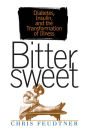 Bittersweet: Diabetes, Insulin, and the Transformation of Illness