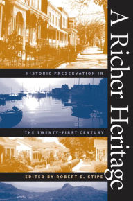 Title: A Richer Heritage: Historic Preservation in the Twenty-First Century, Author: Robert E. Stipe