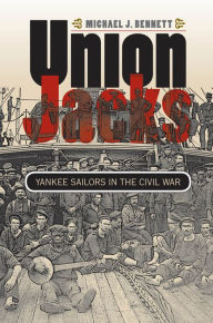 Title: Union Jacks: Yankee Sailors in the Civil War, Author: Michael J. Bennett