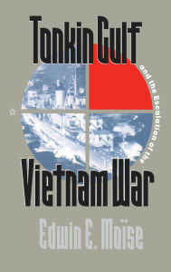 Title: Tonkin Gulf and the Escalation of the Vietnam War, Author: Edwin E. Moïse