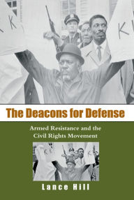 Title: The Deacons for Defense: Armed Resistance and the Civil Rights Movement, Author: Lance Hill