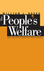 Title: The People's Welfare: Law and Regulation in Nineteenth-Century America, Author: William J. Novak