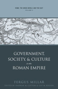 Title: Rome, the Greek World, and the East: Volume 2: Government, Society, and Culture in the Roman Empire, Author: Fergus Millar