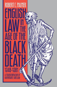 Title: English Law in the Age of the Black Death, 1348-1381: A Transformation of Governance and Law, Author: Robert C. Palmer