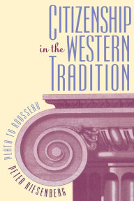 Title: Citizenship in the Western Tradition: Plato to Rousseau, Author: Peter Riesenberg