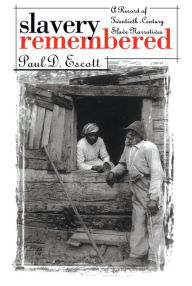 Title: Slavery Remembered: A Record of Twentieth-Century Slave Narratives, Author: Paul D. Escott