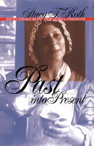 Title: Past into Present: Effective Techniques for First-Person Historical Interpretation, Author: Stacy F. Roth