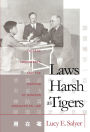 Laws Harsh As Tigers: Chinese Immigrants and the Shaping of Modern Immigration Law