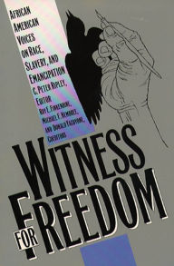 Title: Witness for Freedom: African American Voices on Race, Slavery, and Emancipation, Author: C. Peter Ripley