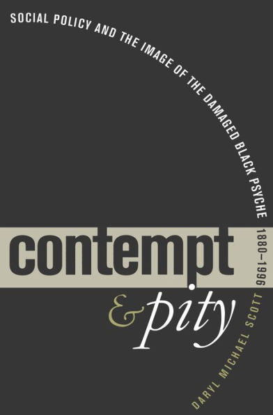 Contempt and Pity: Social Policy and the Image of the Damaged Black Psyche, 1880-1996