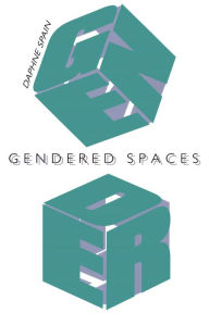 Title: Gendered Spaces, Author: Daphne Spain