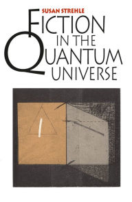 Title: Fiction in the Quantum Universe, Author: Susan Strehle