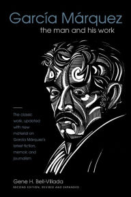 Title: García Márquez: The Man and His Work, Author: Gene H. Bell-Villada