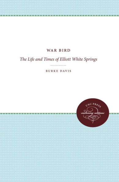 War Bird: The Life and Times of Elliott White Springs