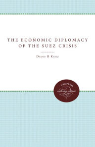 Title: The Economic Diplomacy of the Suez Crisis, Author: Diane B. Kunz
