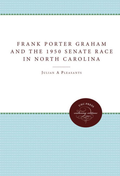 Frank Porter Graham and the 1950 Senate Race North Carolina