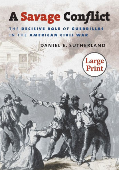 A Savage Conflict: The Decisive Role of Guerrillas in the American Civil War