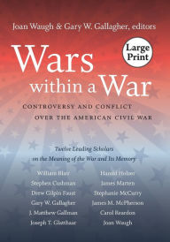 Title: Wars within a War: Controversy and Conflict over the American Civil War, Author: Joan Waugh