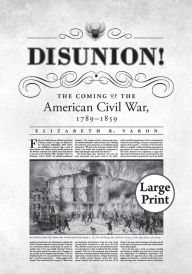 Title: Disunion!: The Coming of the American Civil War, 1789-1859, Author: Elizabeth R. Varon
