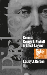 Title: General George E. Pickett in Life and Legend, Author: Lesley J. Gordon