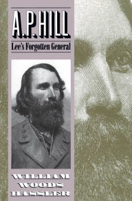 Title: A. P. Hill: Lee's Forgotten General, Author: William W. Hassler