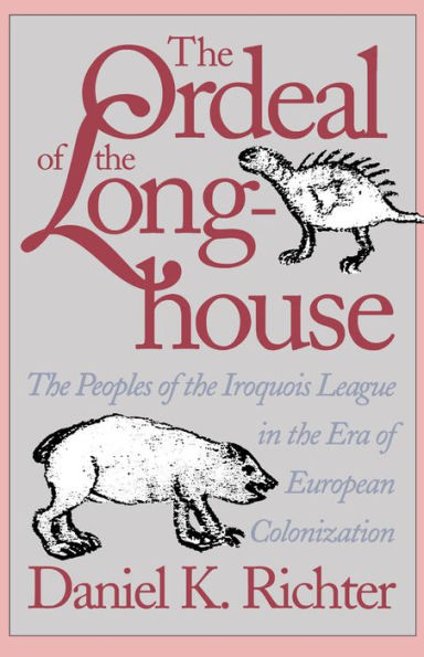 The Ordeal of the Longhouse: The Peoples of the Iroquois League in the Era of European Colonization