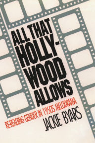 Title: All That Hollywood Allows: Re-reading Gender in 1950s Melodrama, Author: Jackie Byars