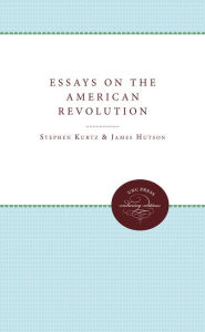 Title: Essays on the American Revolution, Author: Stephen G. Kurtz