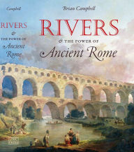 Title: Rivers and the Power of Ancient Rome, Author: Brian Campbell