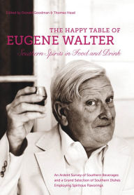 Title: The Happy Table of Eugene Walter: Southern Spirits in Food and Drink, Author: Eugene Walter