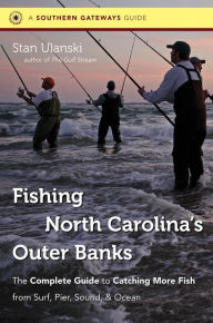 Title: Fishing North Carolina's Outer Banks: The Complete Guide to Catching More Fish from Surf, Pier, Sound, and Ocean, Author: Stan Ulanski
