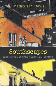 Title: Southscapes: Geographies of Race, Region, and Literature, Author: Thadious M. Davis