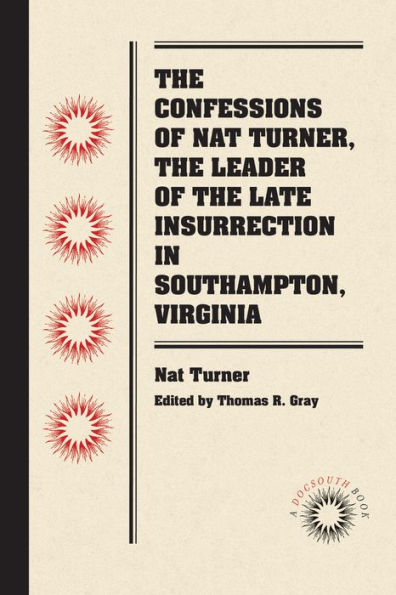 The Confessions of Nat Turner, the Leader of the Late Insurrection in Southampton, Virginia