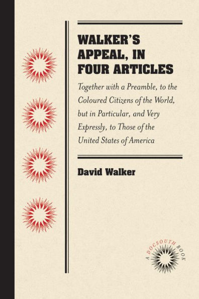 Walker's Appeal, in Four Articles: Together with a Preamble, to the Coloured Citizens of the World, but in Particular, and Very Expressly, to Those of the United States of America