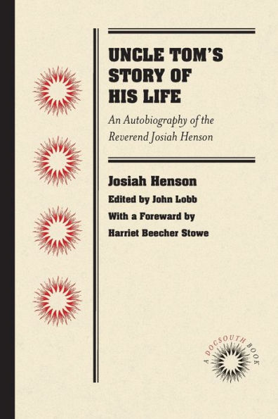 Uncle Tom's Story of His Life: An Autobiography the Reverend Josiah Henson