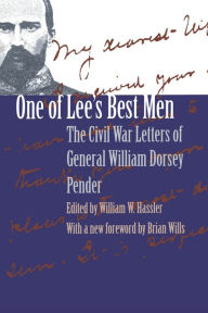 Title: One of Lee's Best Men: The Civil War Letters of General William Dorsey Pender, Author: William W. Hassler