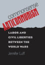 Commonsense Anticommunism: Labor and Civil Liberties between the World Wars
