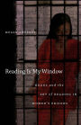 Reading Is My Window: Books and the Art of Reading in Women?s Prisons