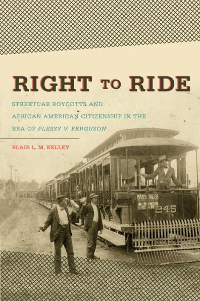 Right to Ride: Streetcar Boycotts and African American Citizenship in the Era of Plessy v. Ferguson / Edition 1